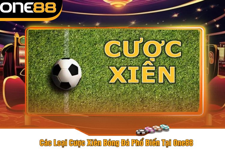 Các Loại Cược Xiên Bóng Đá Phổ Biến Tại One88