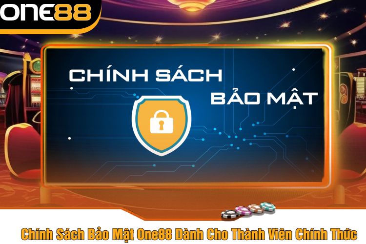 Chính Sách Bảo Mật One88 Dành Cho Thành Viên Chính Thức