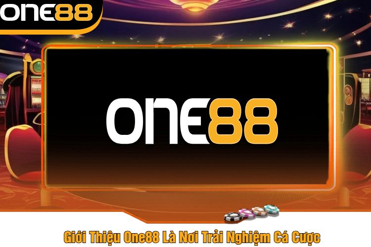 Giới Thiệu One88 Là Nơi Trải Nghiệm Cá Cược