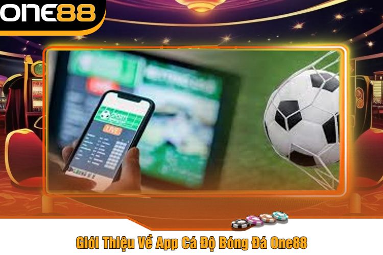 Giới Thiệu Về App Cá Độ Bóng Đá One88