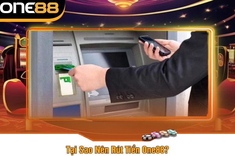 Tại Sao Nên Rút Tiền One88